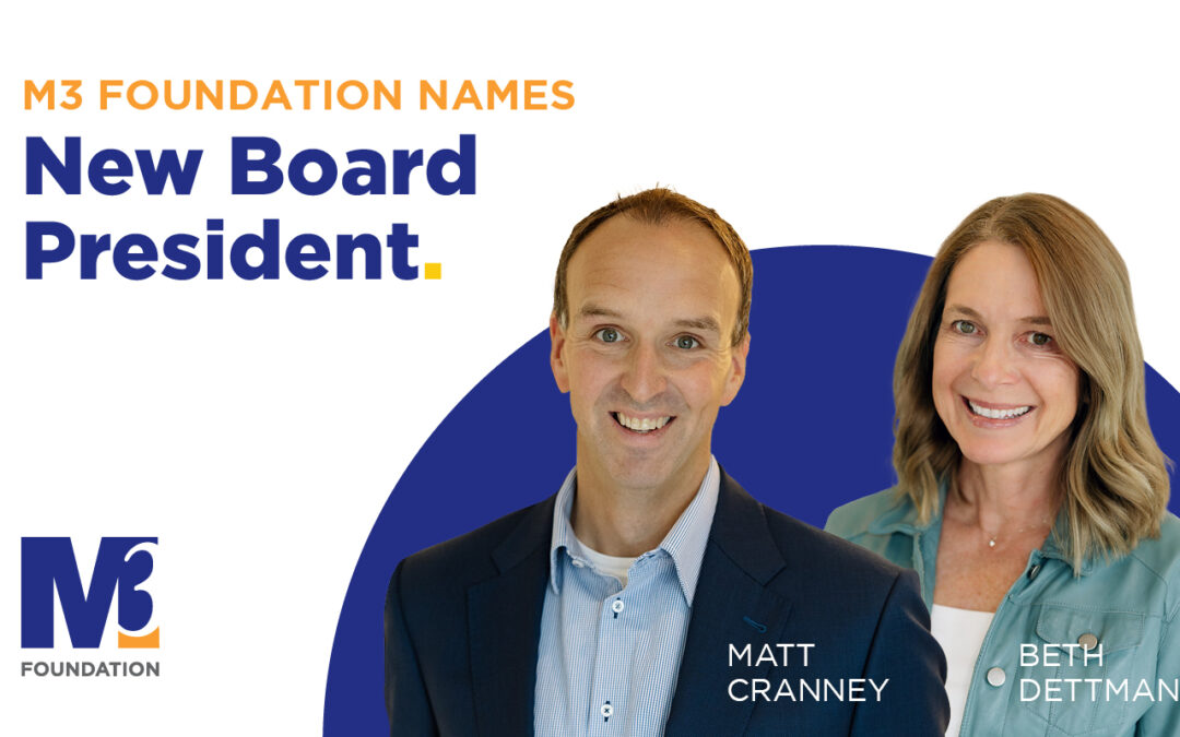 M3 Foundation Announces Leadership Transition, Honors Outgoing President Beth Dettman and Welcomes Matt Cranney